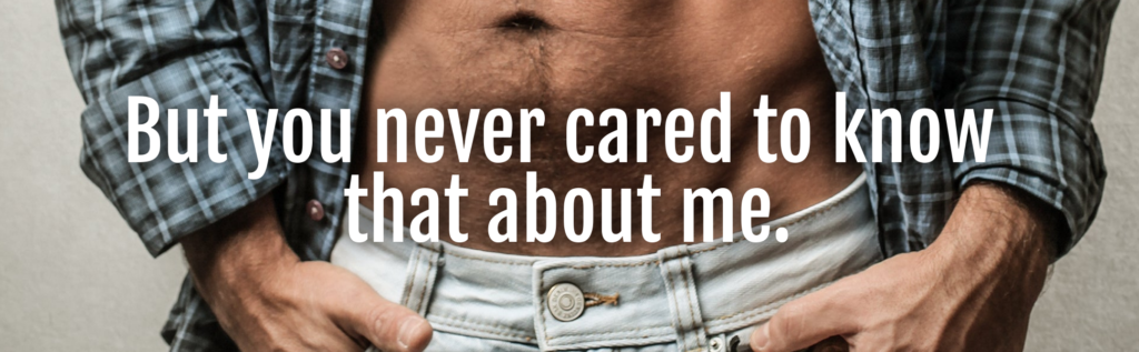 A man with his shirt off and the words " i never cared what about me ?"